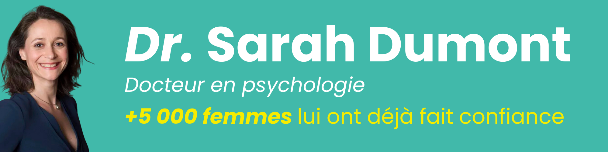 Dr Sarah Dumont — Docteur en psychologie. +5 000 femmes lui ont déjà fait confiance.